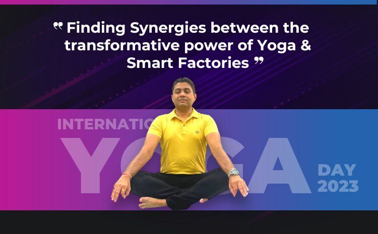  Finding Synergies between the transformative power of Yoga and Smart Factories