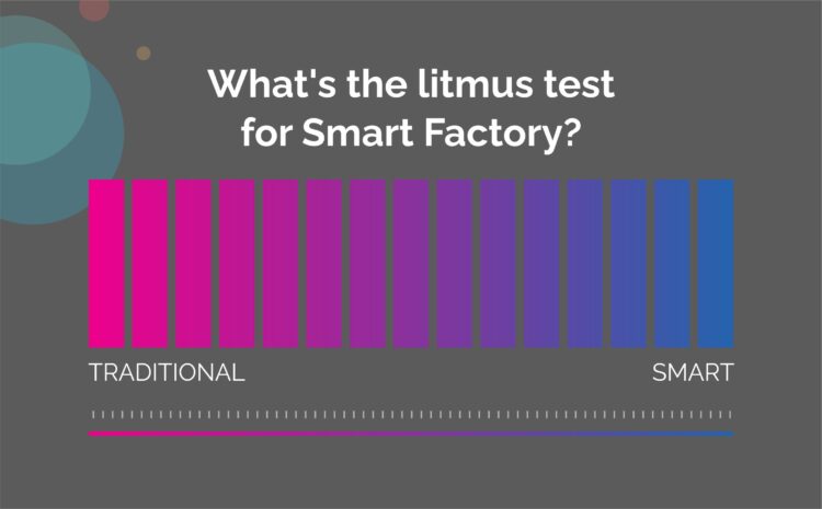  What’s the litmus test for Smart Factory